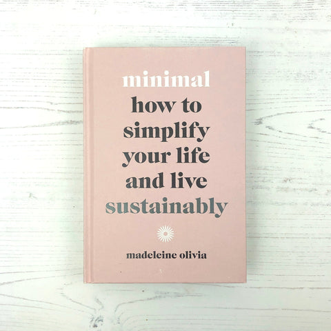 Minimal: How To Simplify Your Life And Live Sustainably - Madeleine Olivia