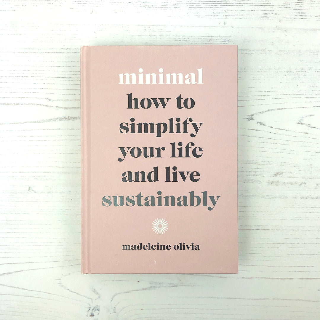 Minimal: How To Simplify Your Life And Live Sustainably - Madeleine Olivia