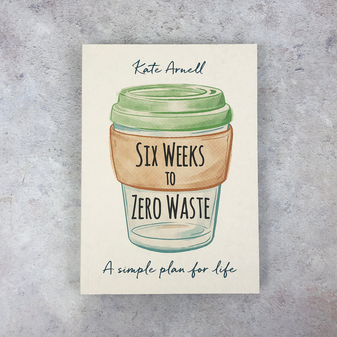 Six Weeks To Zero Waste - Kate Arnell